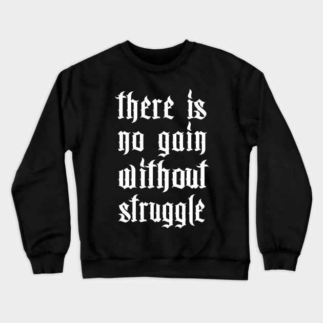 There Is No Gain Without Struggle Crewneck Sweatshirt by DankFutura